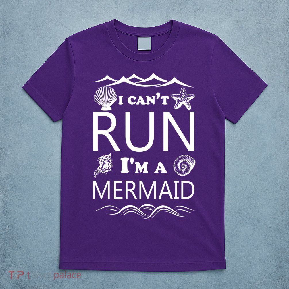 I Can't Run I'm A Mermaid T-Shirt