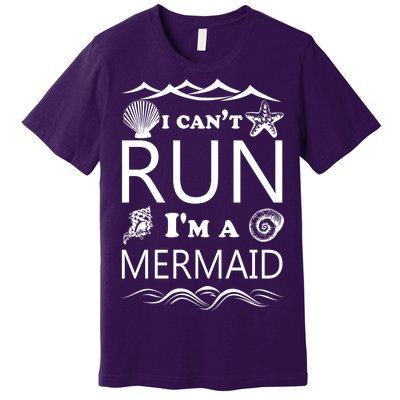 I Can't Run I'm A Mermaid Premium T-Shirt