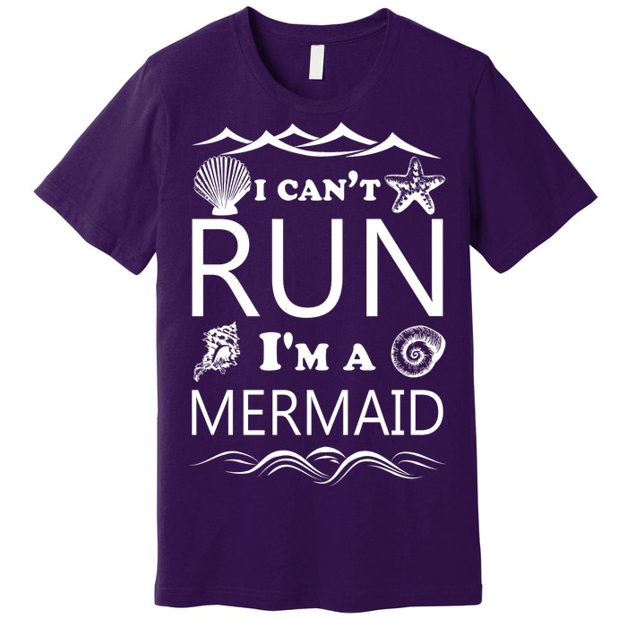 I Can't Run I'm A Mermaid Premium T-Shirt