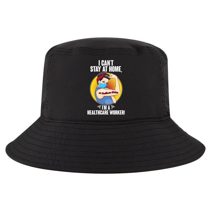 I Can't Stay At Home I'm A Healthcare Worker Cool Comfort Performance Bucket Hat