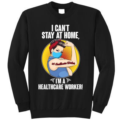 I Can't Stay At Home I'm A Healthcare Worker Sweatshirt