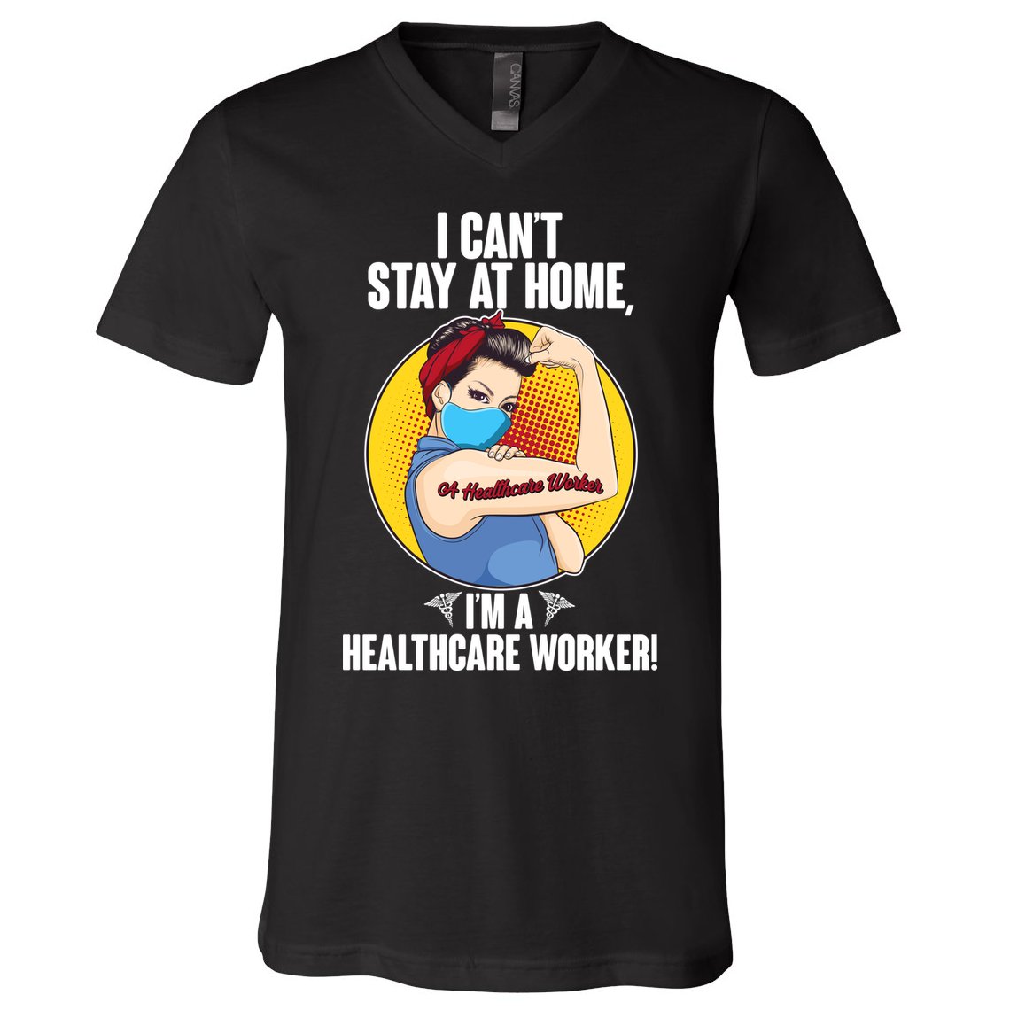 I Can't Stay At Home I'm A Healthcare Worker V-Neck T-Shirt