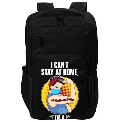 I Can't Stay At Home I'm A Healthcare Worker Impact Tech Backpack