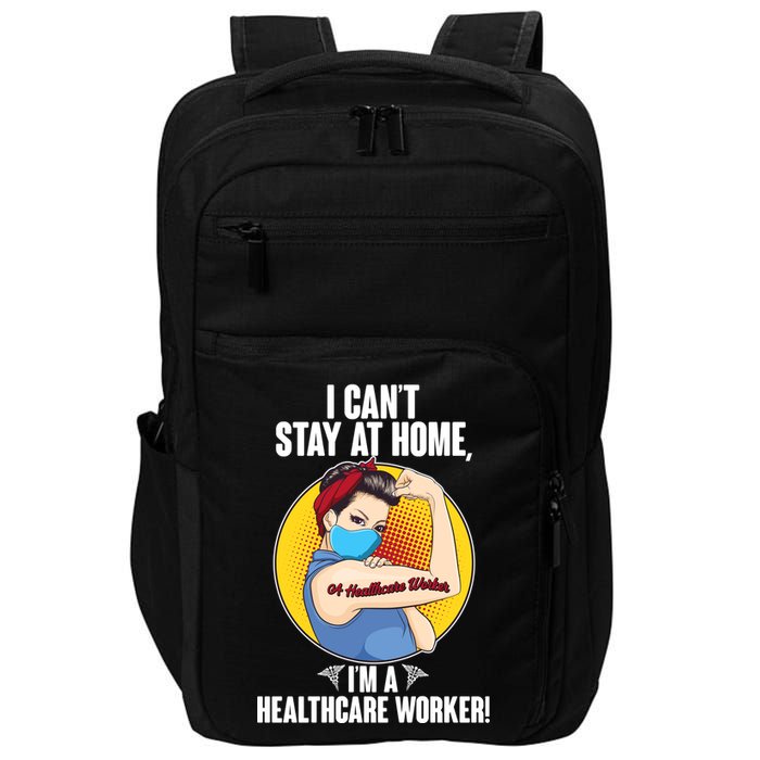 I Can't Stay At Home I'm A Healthcare Worker Impact Tech Backpack