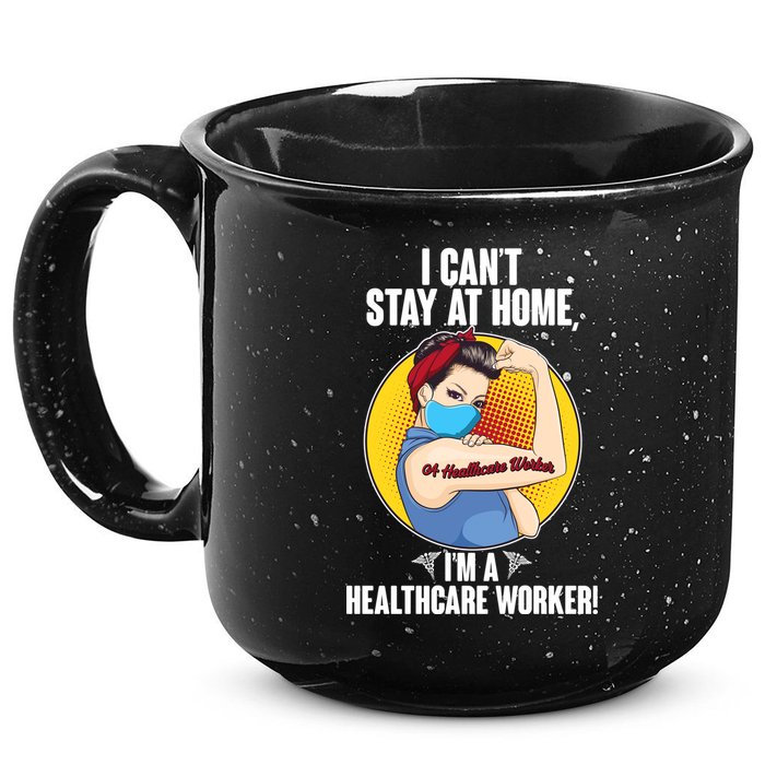I Can't Stay At Home I'm A Healthcare Worker 15oz Campfire Ceramic Mug