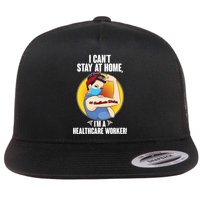 I Can't Stay At Home I'm A Healthcare Worker Flatbill Hat