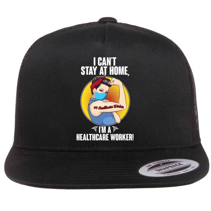 I Can't Stay At Home I'm A Healthcare Worker Flatbill Hat