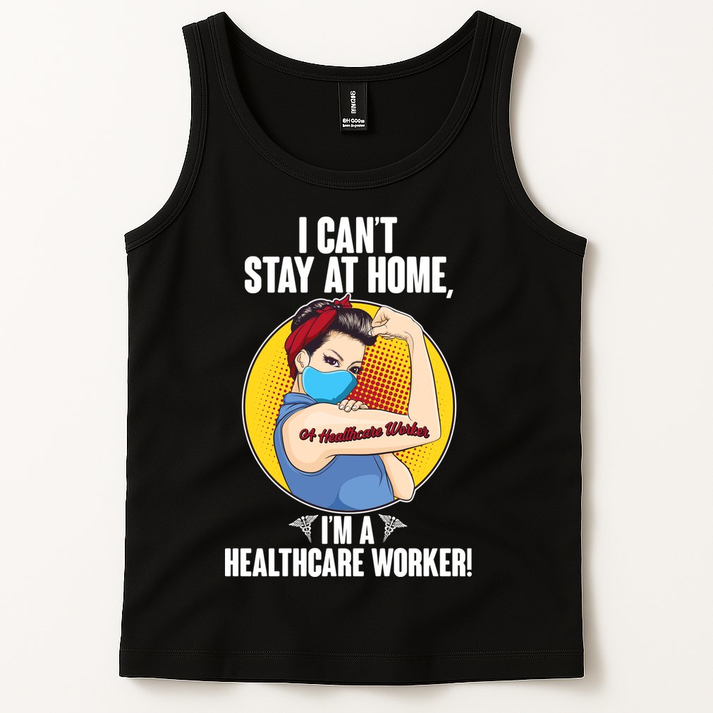 I Can't Stay At Home I'm A Healthcare Worker Tank Top