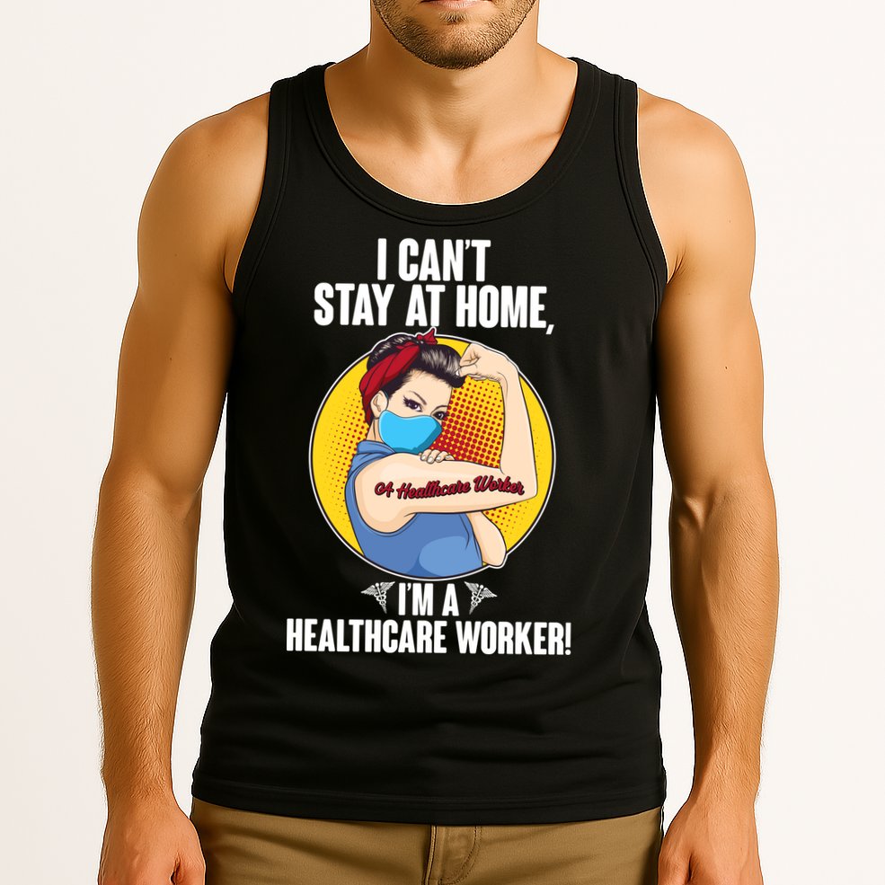I Can't Stay At Home I'm A Healthcare Worker Tank Top