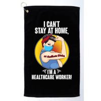 I Can't Stay At Home I'm A Healthcare Worker Golf Towel