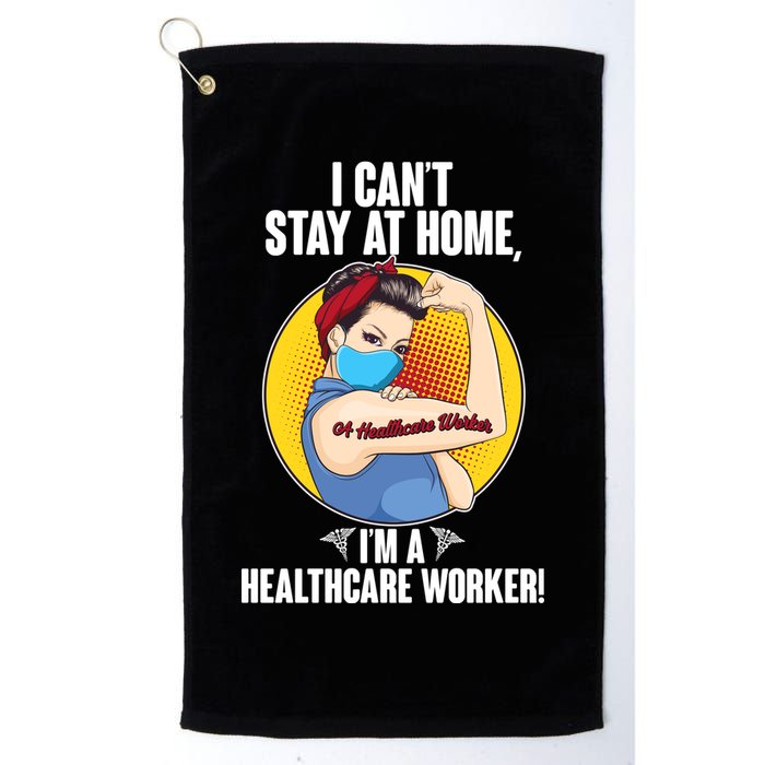 I Can't Stay At Home I'm A Healthcare Worker Golf Towel