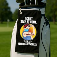 I Can't Stay At Home I'm A Healthcare Worker Golf Towel
