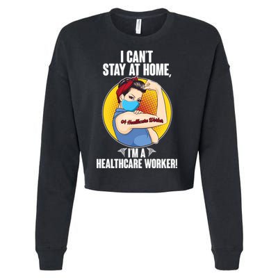 I Can't Stay At Home I'm A Healthcare Worker Cropped Pullover Crew