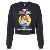 I Can't Stay At Home I'm A Healthcare Worker Cropped Pullover Crew