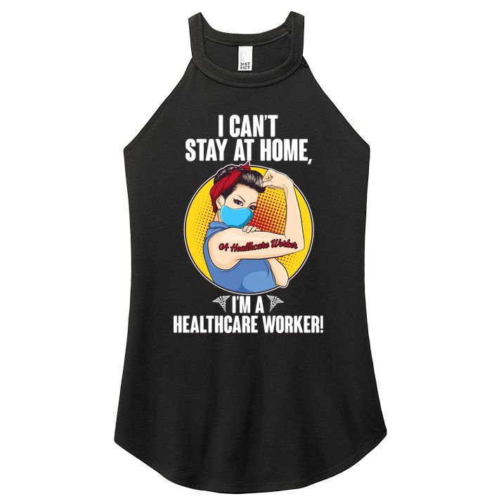 I Can't Stay At Home I'm A Healthcare Worker Women's Perfect Tri Rocker Tank