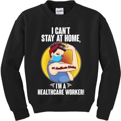 I Can't Stay At Home I'm A Healthcare Worker Kids Sweatshirt