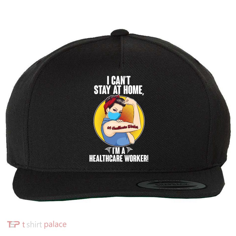 I Can't Stay At Home I'm A Healthcare Worker Wool Snapback Cap
