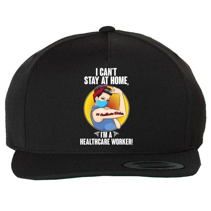 I Can't Stay At Home I'm A Healthcare Worker Wool Snapback Cap