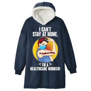 I Can't Stay At Home I'm A Healthcare Worker Hooded Wearable Blanket