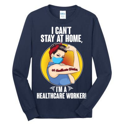 I Can't Stay At Home I'm A Healthcare Worker Tall Long Sleeve T-Shirt