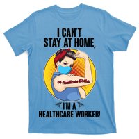 I Can't Stay At Home I'm A Healthcare Worker T-Shirt