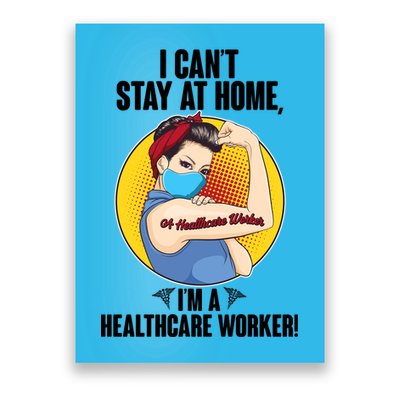 I Can't Stay At Home I'm A Healthcare Worker Poster
