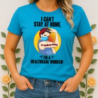 I Can't Stay At Home I'm A Healthcare Worker Womens T-Shirt