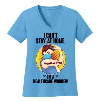 I Can't Stay At Home I'm A Healthcare Worker Women's V-Neck T-Shirt