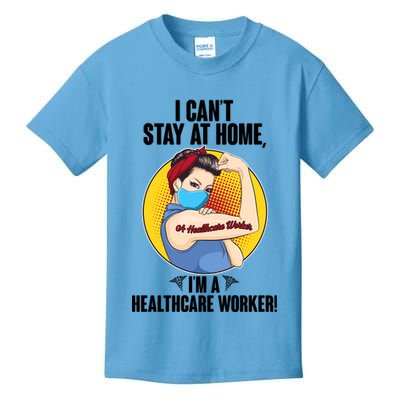 I Can't Stay At Home I'm A Healthcare Worker Kids T-Shirt