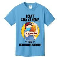I Can't Stay At Home I'm A Healthcare Worker Kids T-Shirt