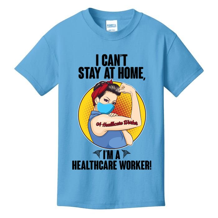 I Can't Stay At Home I'm A Healthcare Worker Kids T-Shirt