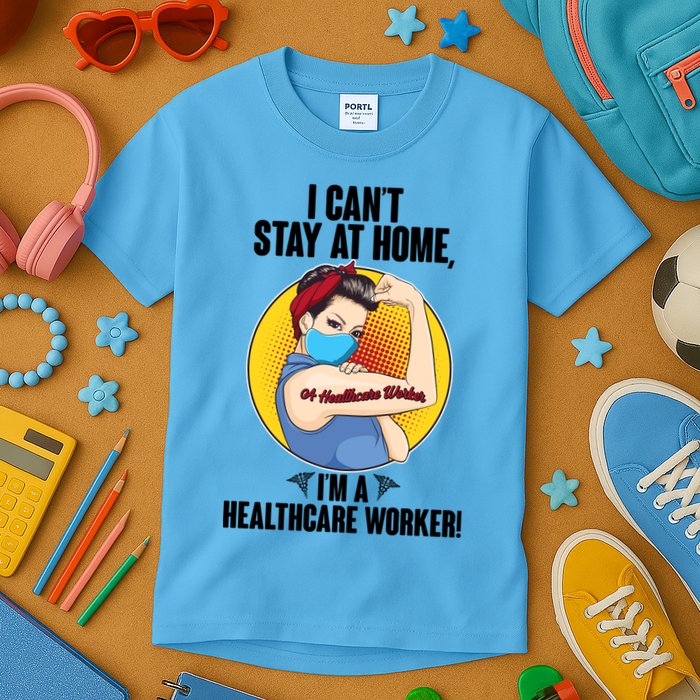 I Can't Stay At Home I'm A Healthcare Worker Kids T-Shirt