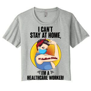 I Can't Stay At Home I'm A Healthcare Worker Women's Crop Top Tee