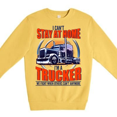 I Can't Stay At Home I'm A Trucker Premium Crewneck Sweatshirt