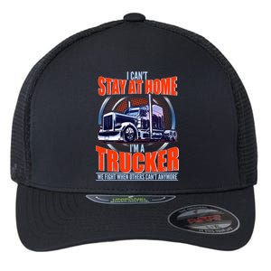 I Can't Stay At Home I'm A Trucker Flexfit Unipanel Trucker Cap