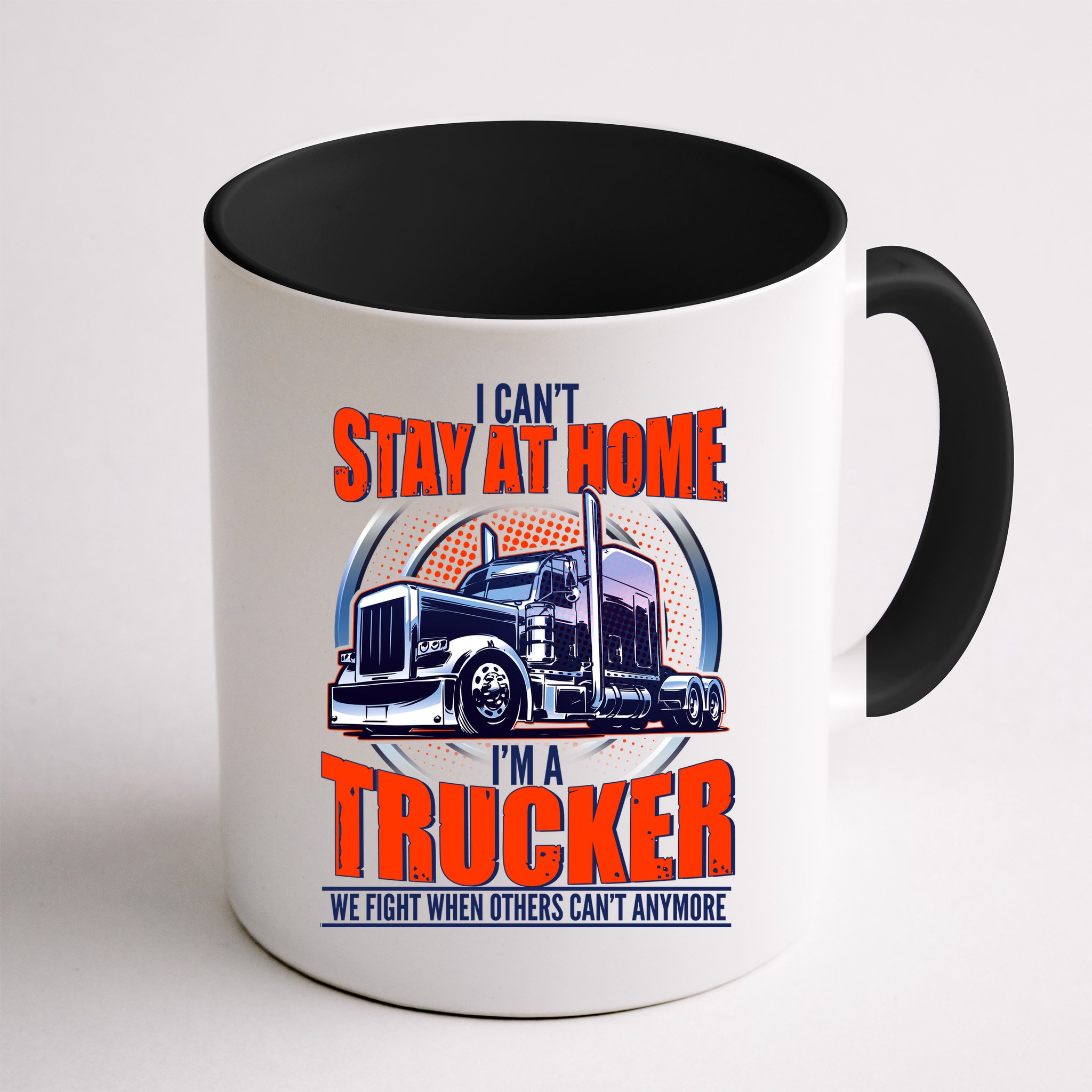 I Can't Stay At Home I'm A Trucker Mug