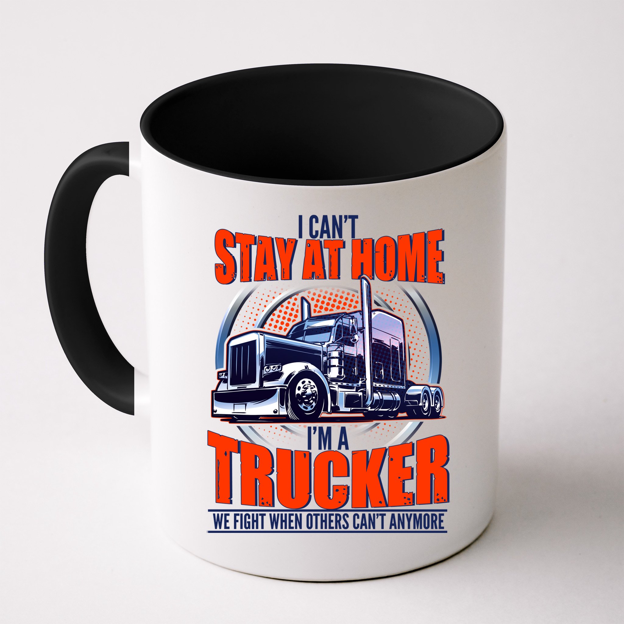 I Can't Stay At Home I'm A Trucker Mug