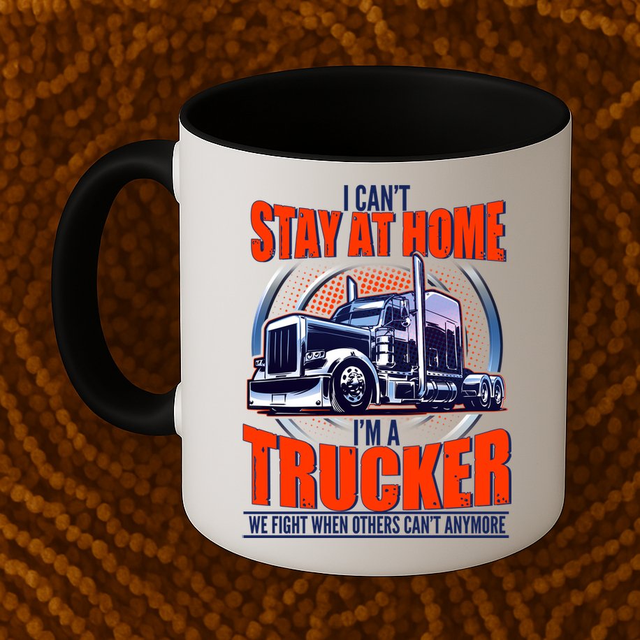 I Can't Stay At Home I'm A Trucker Mug