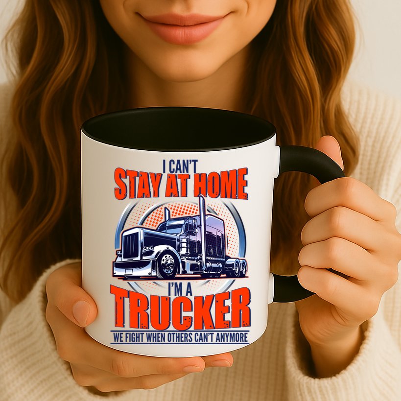 I Can't Stay At Home I'm A Trucker Mug