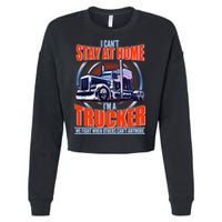 I Can't Stay At Home I'm A Trucker Cropped Pullover Crew