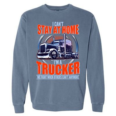 I Can't Stay At Home I'm A Trucker Garment-Dyed Sweatshirt