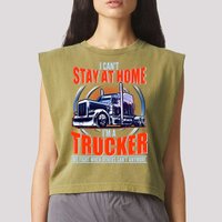I Can't Stay At Home I'm A Trucker Garment-Dyed Women's Muscle Tee
