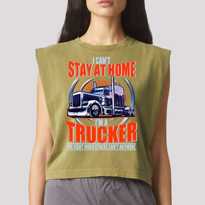 I Can't Stay At Home I'm A Trucker Garment-Dyed Women's Muscle Tee
