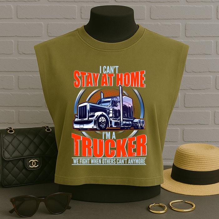 I Can't Stay At Home I'm A Trucker Garment-Dyed Women's Muscle Tee