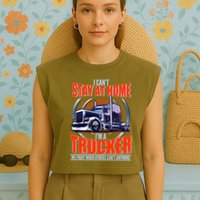 I Can't Stay At Home I'm A Trucker Garment-Dyed Women's Muscle Tee