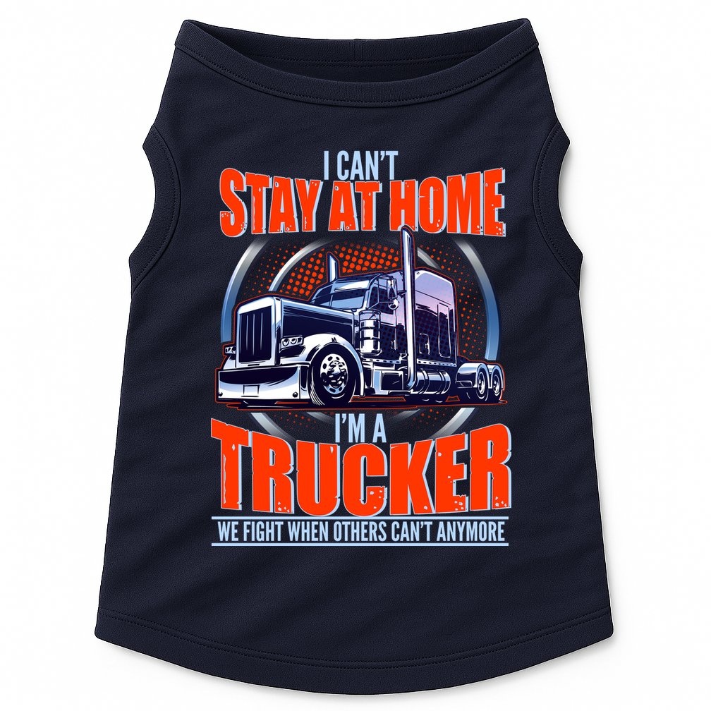 I Can't Stay At Home I'm A Trucker Doggie Tank