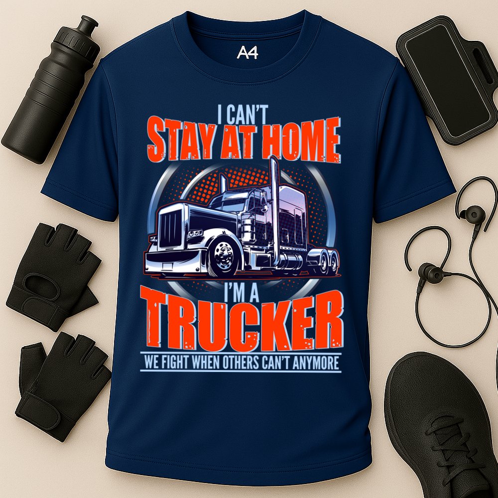 I Can't Stay At Home I'm A Trucker Performance Shirt