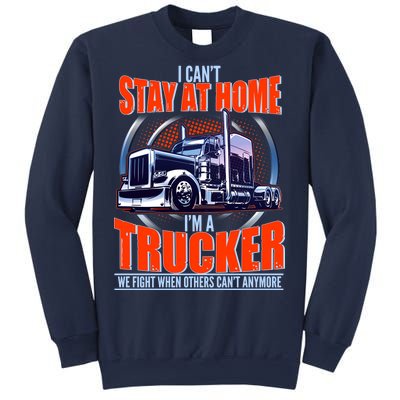 I Can't Stay At Home I'm A Trucker Sweatshirt