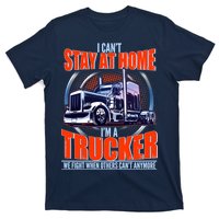 I Can't Stay At Home I'm A Trucker T-Shirt