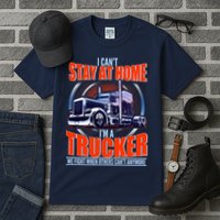 I Can't Stay At Home I'm A Trucker Tall T-Shirt